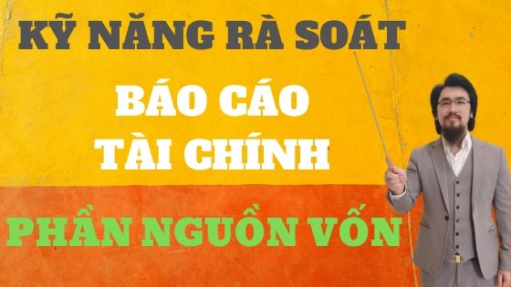 Kỹ năng rà soát báo cáo tài chính phần nguồn vốn