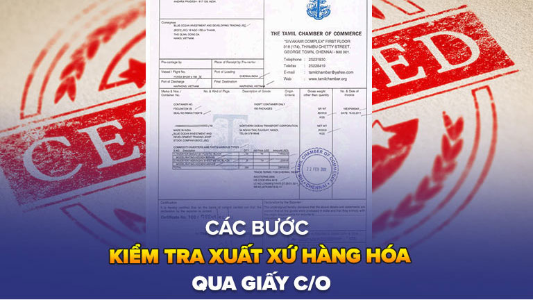 Các bước kiểm tra xuất xứ hàng hóa qua giấy C/O